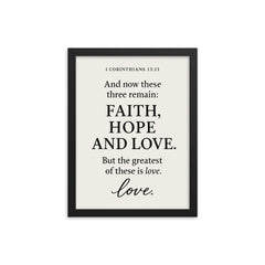 1 Corinthians 1313 And now these three remain faith hope and love But the greatest of these is love framed print on a plain backdrop in size 12"x16".
