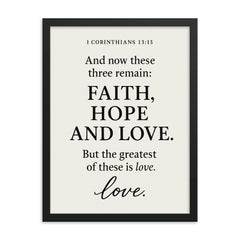 1 Corinthians 1313 And now these three remain faith hope and love But the greatest of these is love framed print on a plain backdrop in size 18"x24".