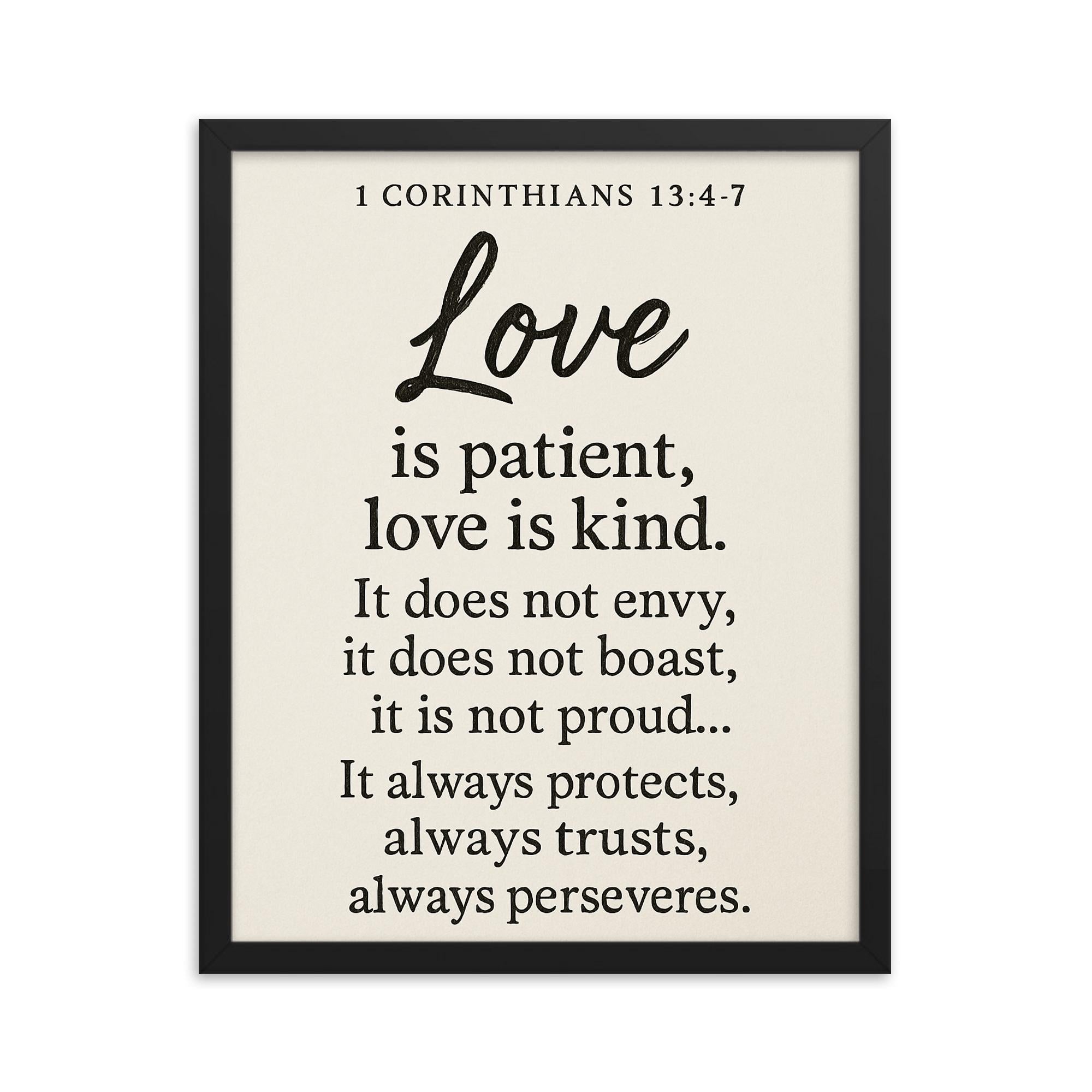 1 Corinthians 134 7 Love is patient love is kind It does not envy it does not boast it is not proud It always protects always trusts always hopes always perseveres framed print on a plain backdrop in size 16"x20".