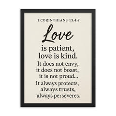 1 Corinthians 134 7 Love is patient love is kind It does not envy it does not boast it is not proud It always protects always trusts always hopes always perseveres framed print on a plain backdrop in size 18"x24".