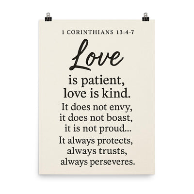 1 Corinthians 134 7 Love is patient love is kind It does not envy it does not boast it is not proud It always protects always trusts always hopes always perseveres poster on a plain backdrop in size 8