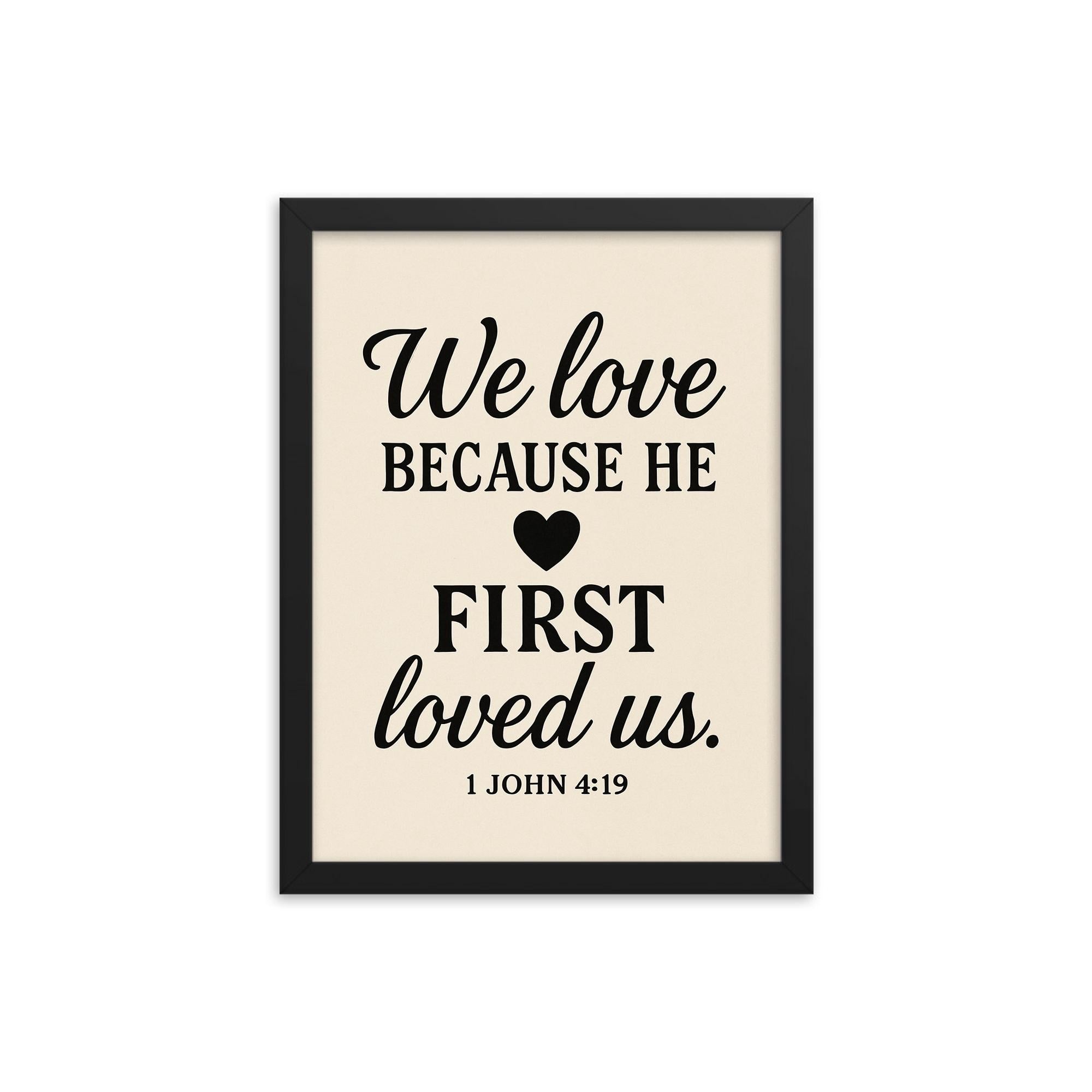 1 John 419 We love because he first loved us framed print on a plain backdrop in size 12"x16".