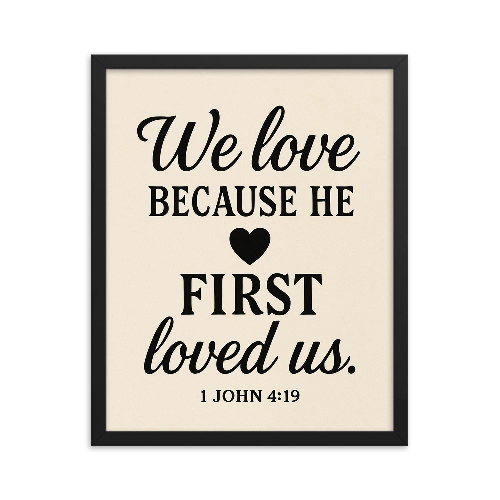 1 John 419 We love because he first loved us framed print on a plain backdrop in size 16"x20".