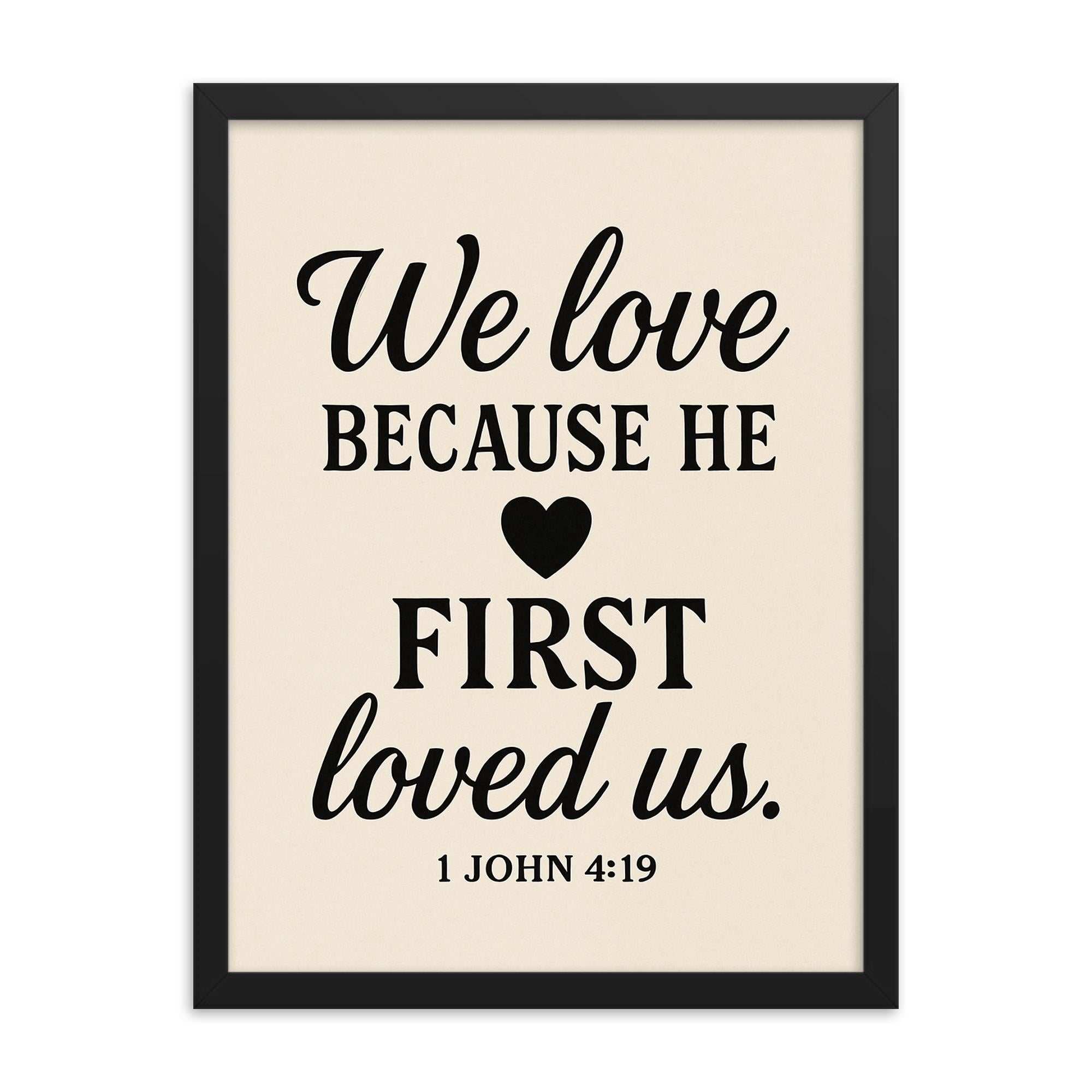 1 John 419 We love because he first loved us framed print on a plain backdrop in size 18"x24".