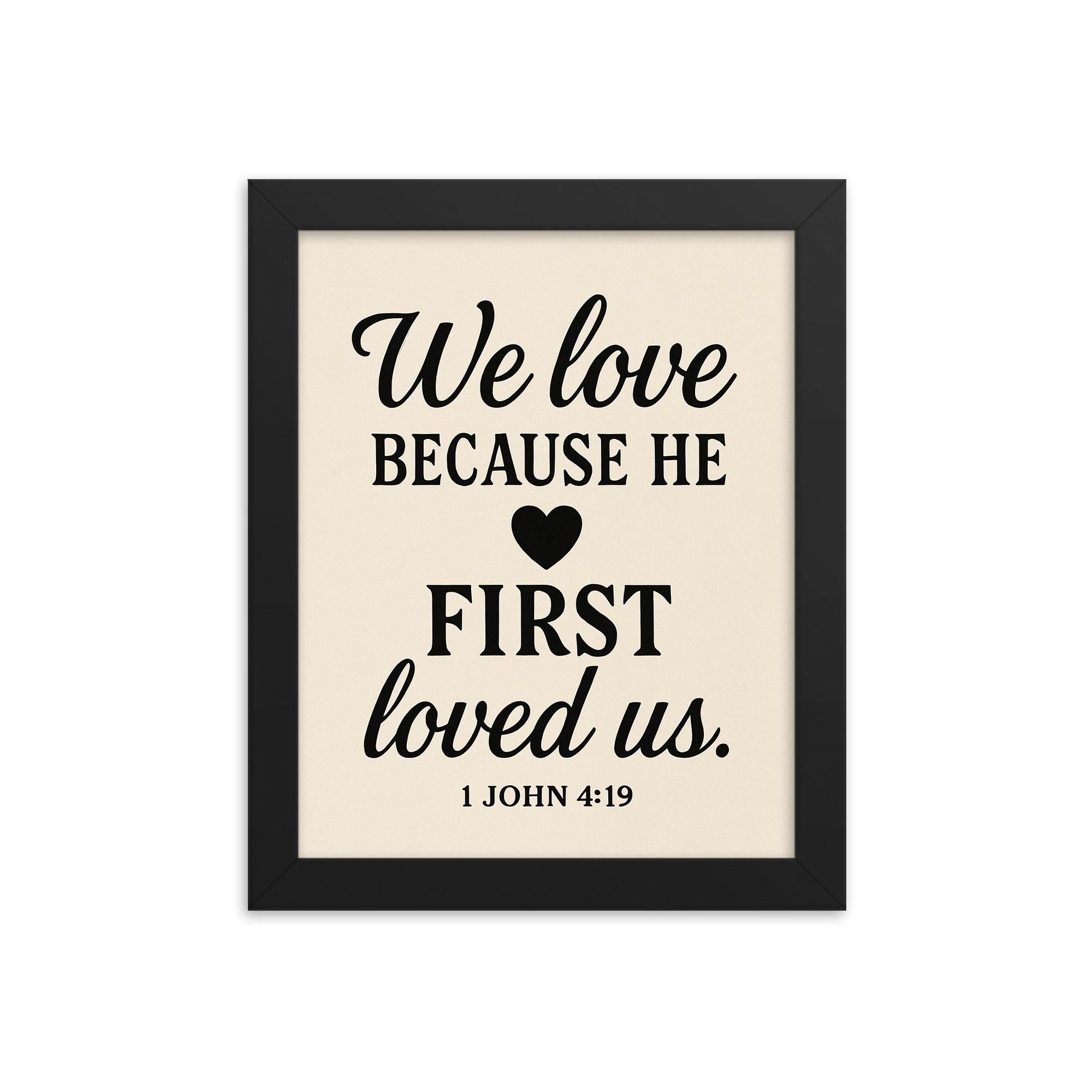 1 John 419 We love because he first loved us framed print on a plain backdrop in size 8"x10".