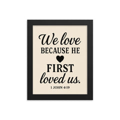 1 John 419 We love because he first loved us framed print on a plain backdrop in size 8"x10".