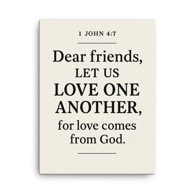 1 John 47 Dear friends let us love one another for love comes from God canvas print on a plain backdrop in size 18
