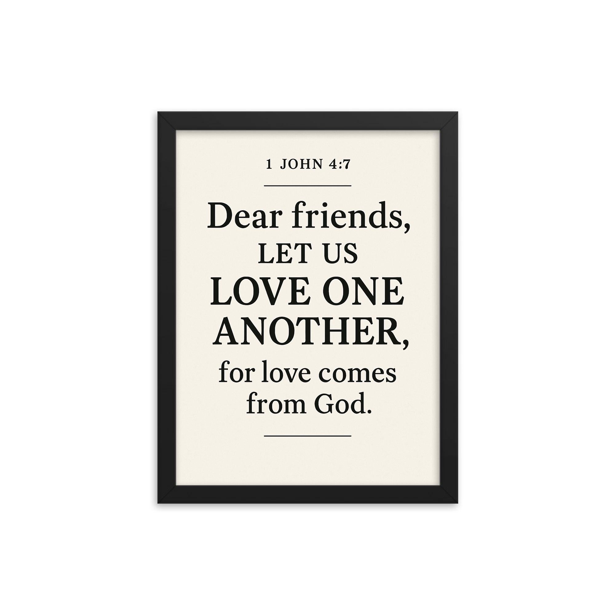1 John 47 Dear friends let us love one another for love comes from God framed print on a plain backdrop in size 12"x16".
