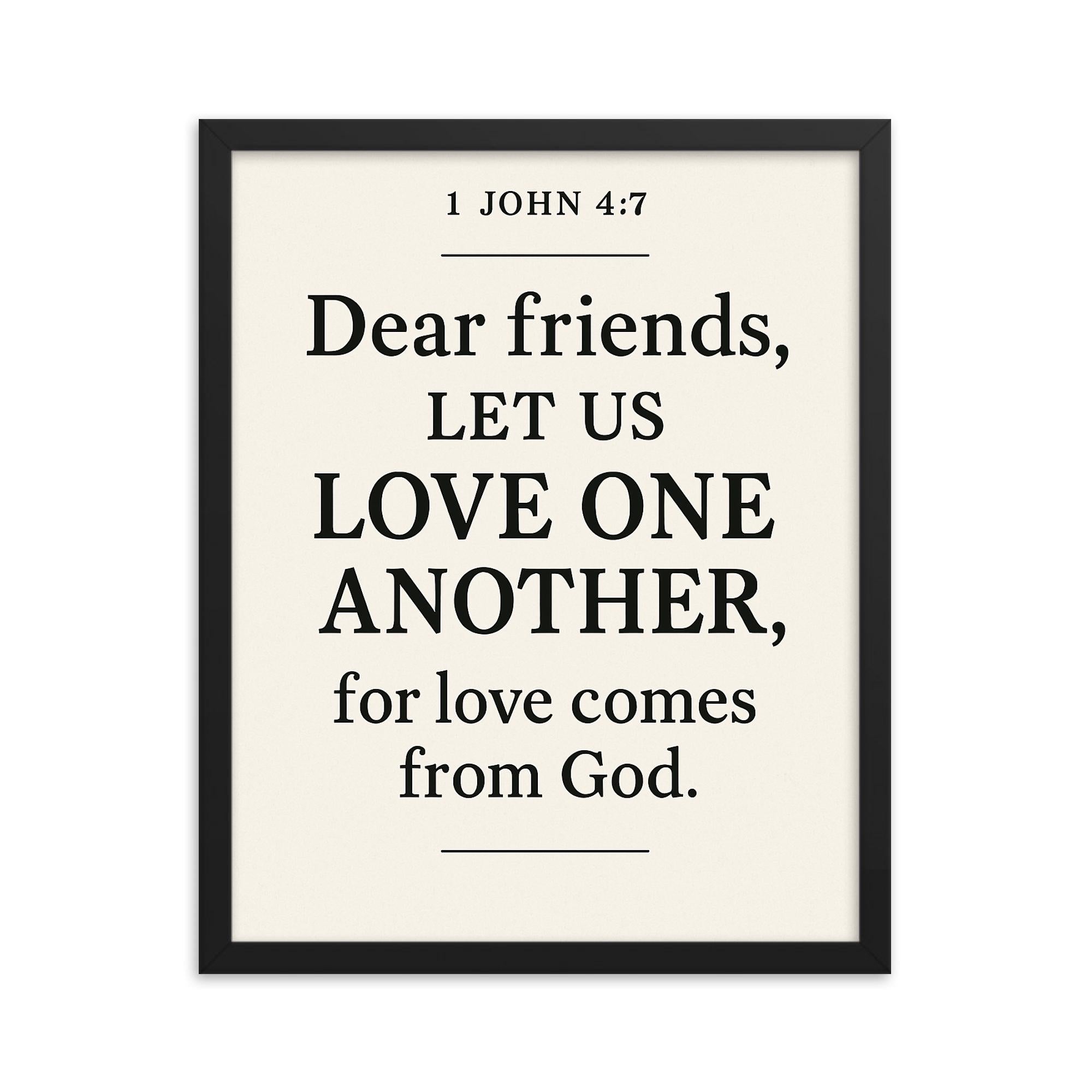 1 John 47 Dear friends let us love one another for love comes from God framed print on a plain backdrop in size 16"x20".