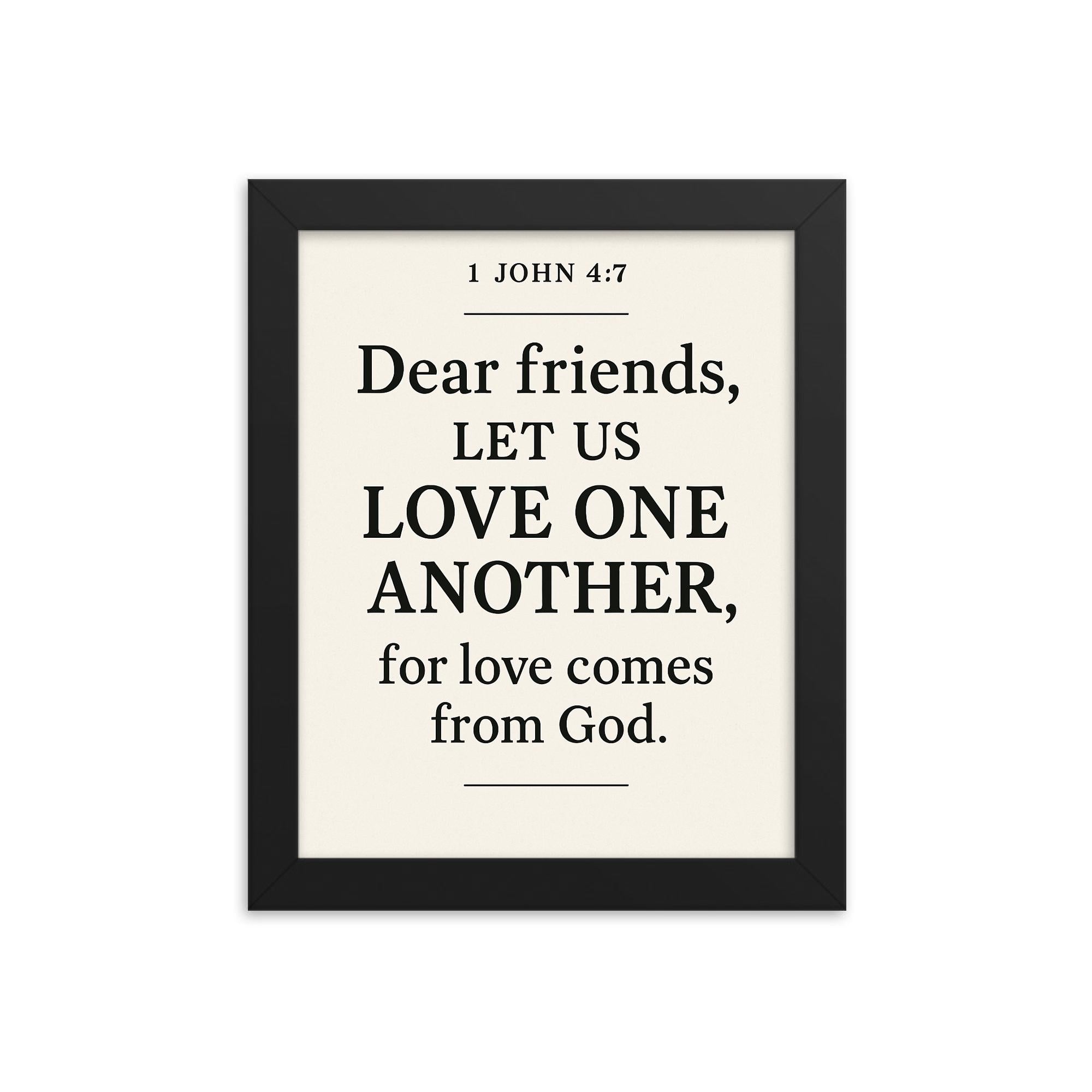 1 John 47 Dear friends let us love one another for love comes from God framed print on a plain backdrop in size 8"x10".