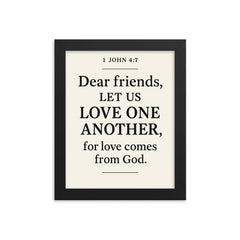 1 John 47 Dear friends let us love one another for love comes from God framed print on a plain backdrop in size 8"x10".