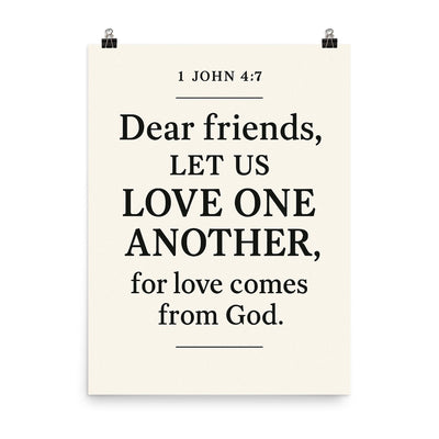 1 John 47 Dear friends let us love one another for love comes from God poster on a plain backdrop in size 8