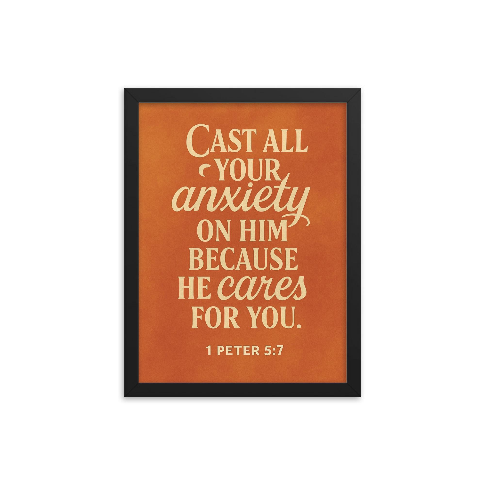 1 Peter 57 Cast all your anxiety on him because he cares for you framed print on a plain backdrop in size 12"x16".