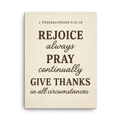 1 Thessalonians 516 18 Rejoice always pray continually give thanks in all circumstances canvas print on a plain backdrop in size 18