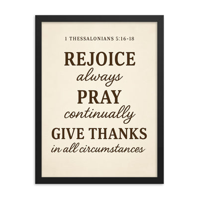 1 Thessalonians 516 18 Rejoice always pray continually give thanks in all circumstances framed print on a plain backdrop in size 18
