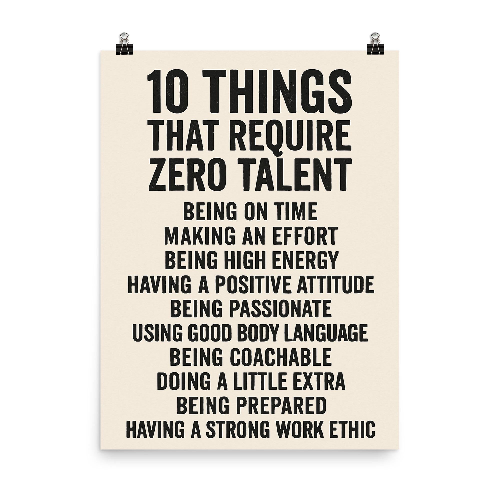 10 things that require zero talent inspiring motivational quote poster on a plain backdrop in size 8"x10".