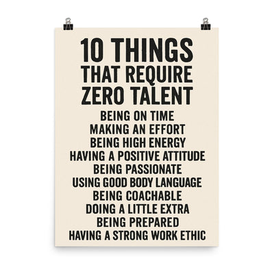 10 things that require zero talent inspiring motivational quote poster on a plain backdrop in size 8