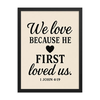 1 John 419 We love because he first loved us framed print on a plain backdrop in size 18