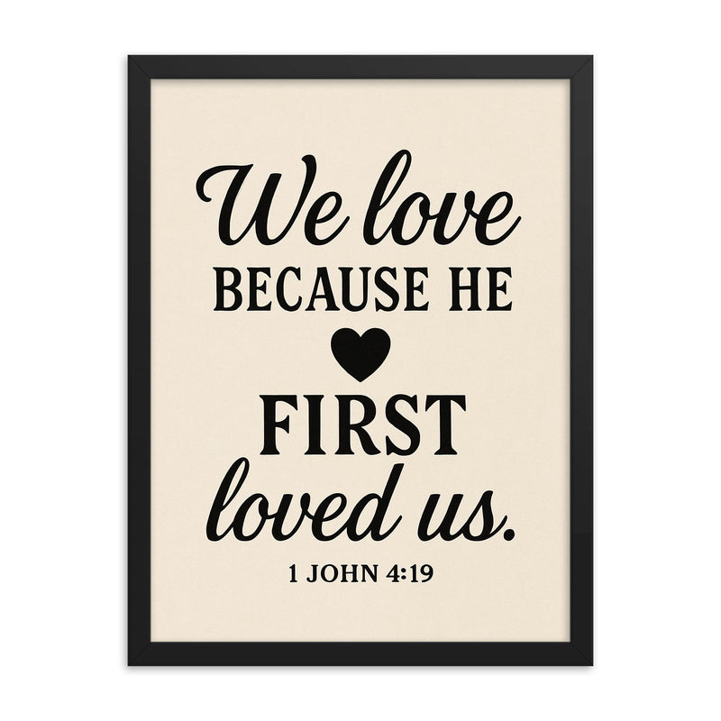 1 John 419 We love because he first loved us framed print on a plain backdrop in size 18