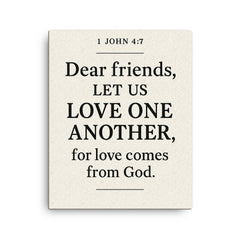 1 John 47 Dear friends let us love one another for love comes from God canvas print on a plain backdrop in size 16"x20".