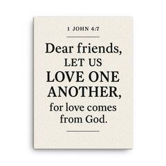 1 John 47 Dear friends let us love one another for love comes from God canvas print on a plain backdrop in size 18"x24".