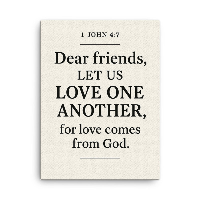 1 John 47 Dear friends let us love one another for love comes from God canvas print on a plain backdrop in size 18