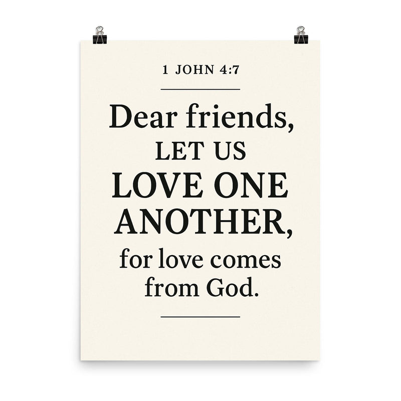1 John 47 Dear friends let us love one another for love comes from God poster on a plain backdrop in size 8