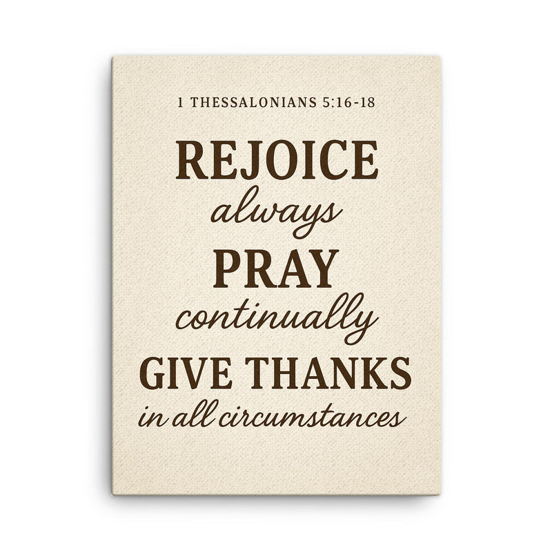 1 Thessalonians 516 18 Rejoice always pray continually give thanks in all circumstances canvas print on a plain backdrop in size 18
