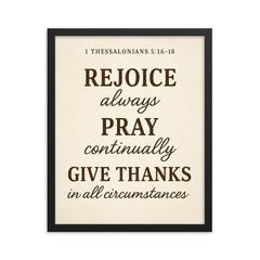 1 Thessalonians 516 18 Rejoice always pray continually give thanks in all circumstances framed print on a plain backdrop in size 16"x20".