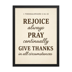 1 Thessalonians 516 18 Rejoice always pray continually give thanks in all circumstances framed print on a plain backdrop in size 18"x24".