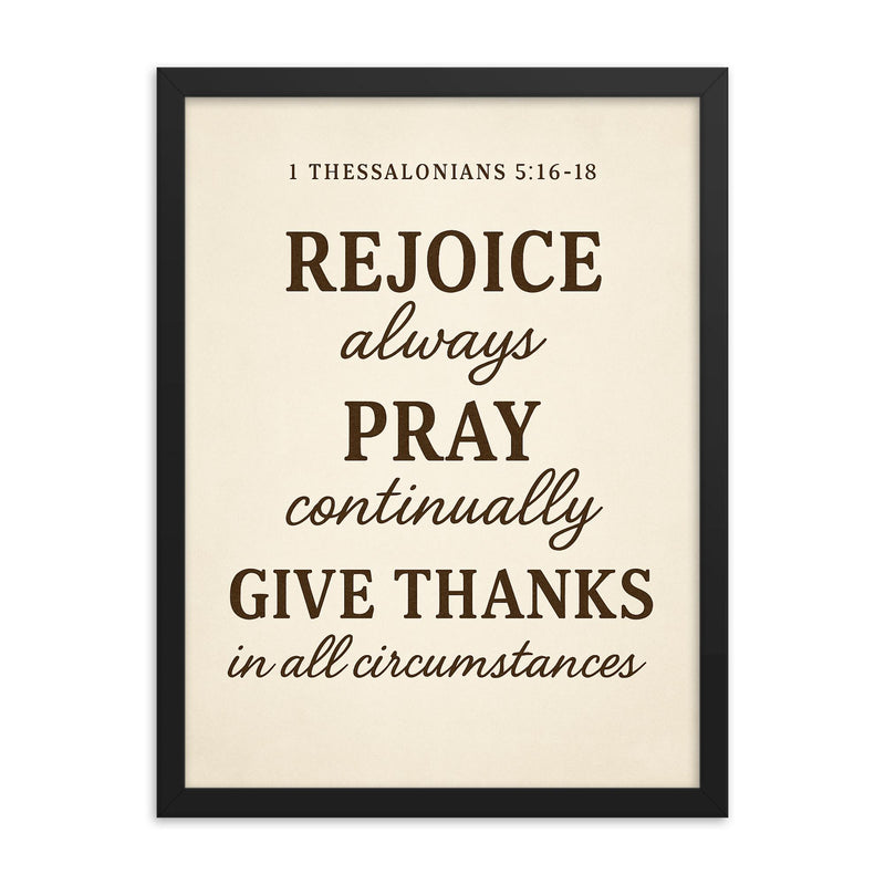 1 Thessalonians 516 18 Rejoice always pray continually give thanks in all circumstances framed print on a plain backdrop in size 18