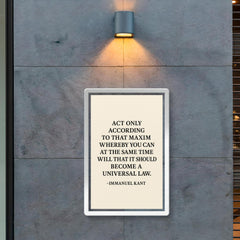 “Act only according to that maxim whereby you can at the same time will that it should become a universal law ” Immanuel Kant poster 2
