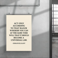 “Act only according to that maxim whereby you can at the same time will that it should become a universal law ” Immanuel Kant poster 4