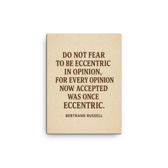 “Do not fear to be eccentric in opinion for every opinion now accepted was once eccentric ” Bertrand Russell canvas print on a plain backdrop in size 12"x16".