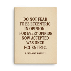 “Do not fear to be eccentric in opinion for every opinion now accepted was once eccentric ” Bertrand Russell canvas print on a plain backdrop in size 18"x24".