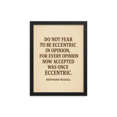 “Do not fear to be eccentric in opinion for every opinion now accepted was once eccentric ” Bertrand Russell framed print on a plain backdrop in size 12"x16".
