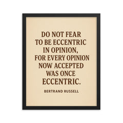 “Do not fear to be eccentric in opinion for every opinion now accepted was once eccentric ” Bertrand Russell framed print on a plain backdrop in size 16"x20".
