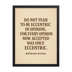 “Do not fear to be eccentric in opinion for every opinion now accepted was once eccentric ” Bertrand Russell framed print on a plain backdrop in size 18"x24".