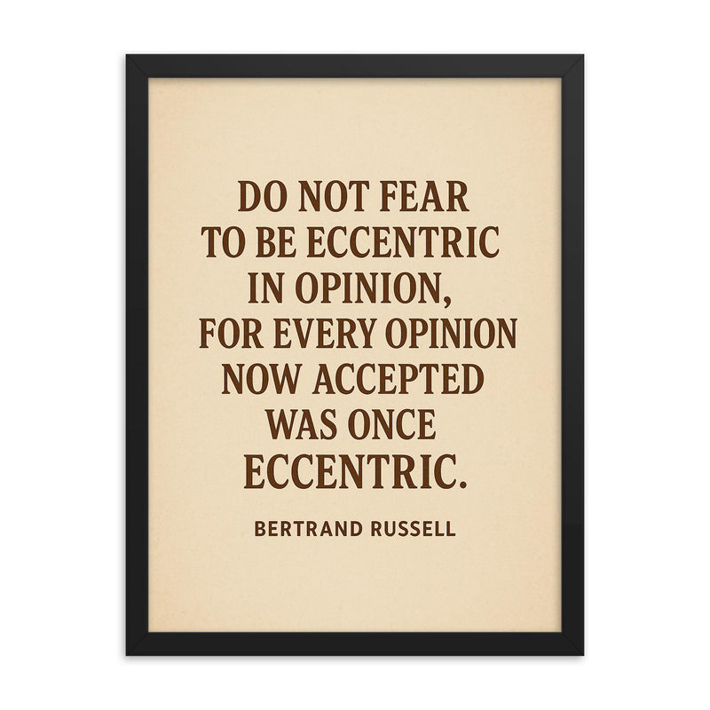 “Do not fear to be eccentric in opinion for every opinion now accepted was once eccentric ” Bertrand Russell framed print on a plain backdrop in size 18