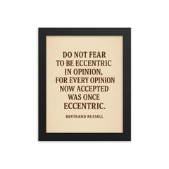 “Do not fear to be eccentric in opinion for every opinion now accepted was once eccentric ” Bertrand Russell framed print on a plain backdrop in size 8"x10".