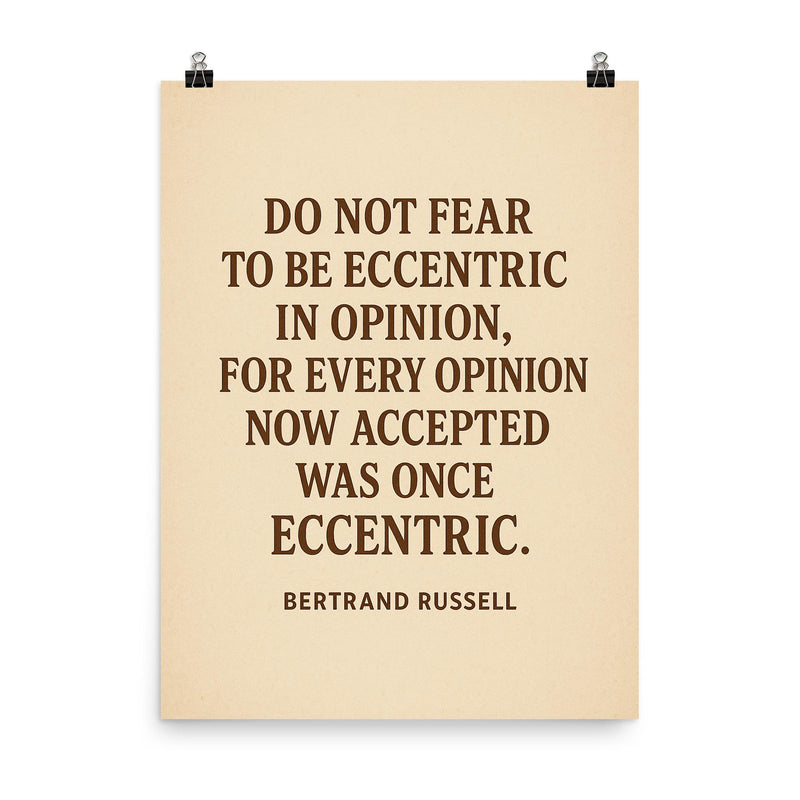 “Do not fear to be eccentric in opinion for every opinion now accepted was once eccentric ” Bertrand Russell poster on a plain backdrop in size 8