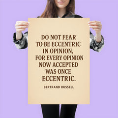 “Do not fear to be eccentric in opinion for every opinion now accepted was once eccentric ” Bertrand Russell poster 3