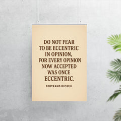 “Do not fear to be eccentric in opinion for every opinion now accepted was once eccentric ” Bertrand Russell poster 7