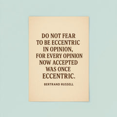 “Do not fear to be eccentric in opinion for every opinion now accepted was once eccentric ” Bertrand Russell poster 8