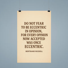 “Do not fear to be eccentric in opinion for every opinion now accepted was once eccentric ” Bertrand Russell poster 9