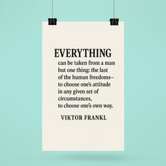“Everything can be taken from a man but one thing the last of the human freedoms to choose one’s attitude in any given set of circumstances to choose one’s own way ” Viktor Frankl poster 6