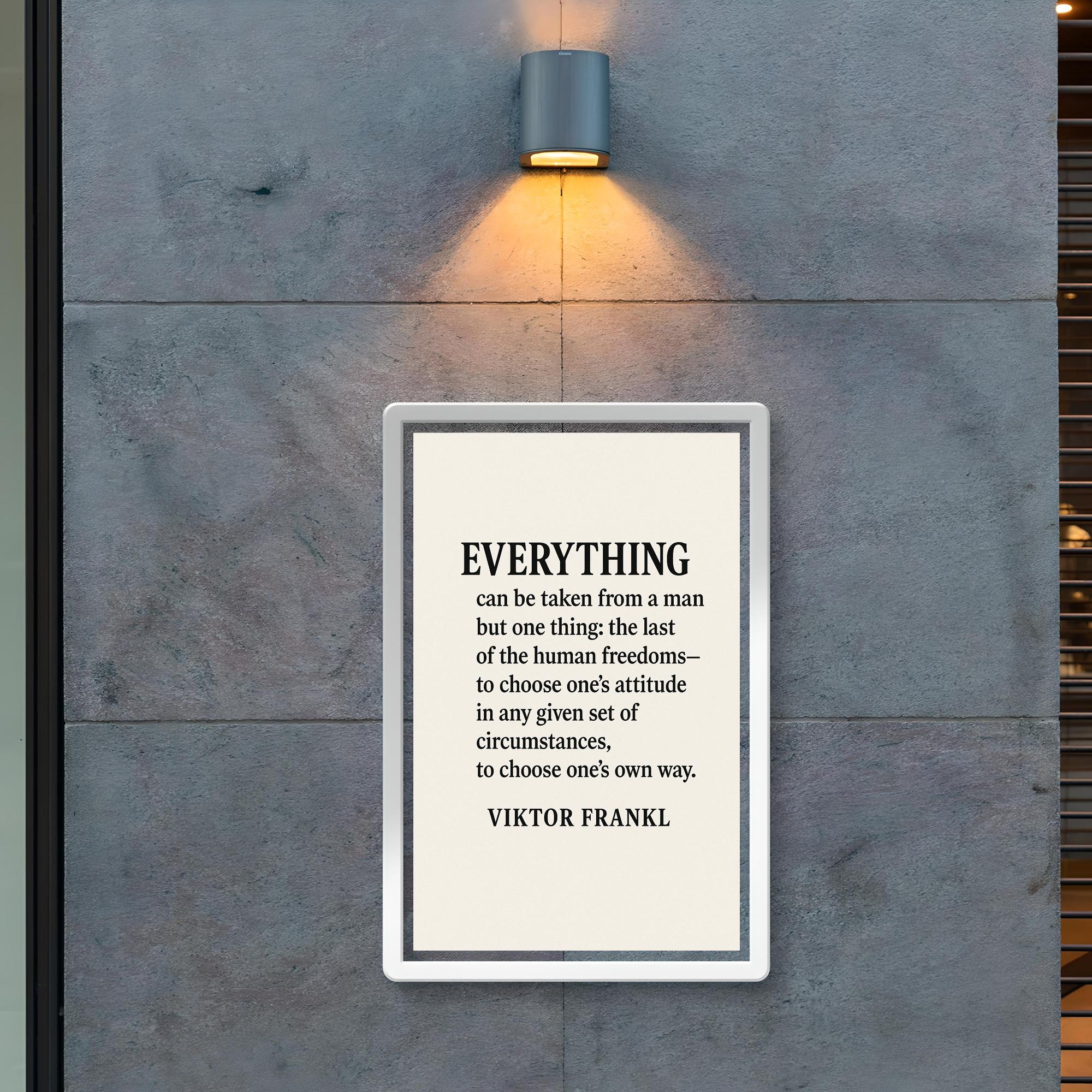 “Everything can be taken from a man but one thing the last of the human freedoms to choose one’s attitude in any given set of circumstances to choose one’s own way ” Viktor Frankl poster 2