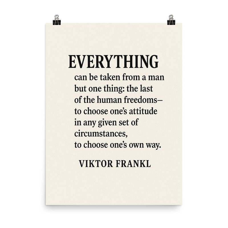 “Everything can be taken from a man but one thing the last of the human freedoms to choose one’s attitude in any given set of circumstances to choose one’s own way ” Viktor Frankl poster on a plain backdrop in size 8