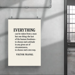 “Everything can be taken from a man but one thing the last of the human freedoms to choose one’s attitude in any given set of circumstances to choose one’s own way ” Viktor Frankl poster 4