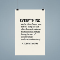 “Everything can be taken from a man but one thing the last of the human freedoms to choose one’s attitude in any given set of circumstances to choose one’s own way ” Viktor Frankl poster 9